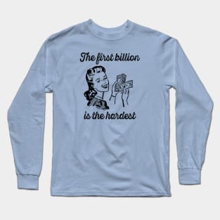 First Billion Is The Hardest Long Sleeve T-Shirt